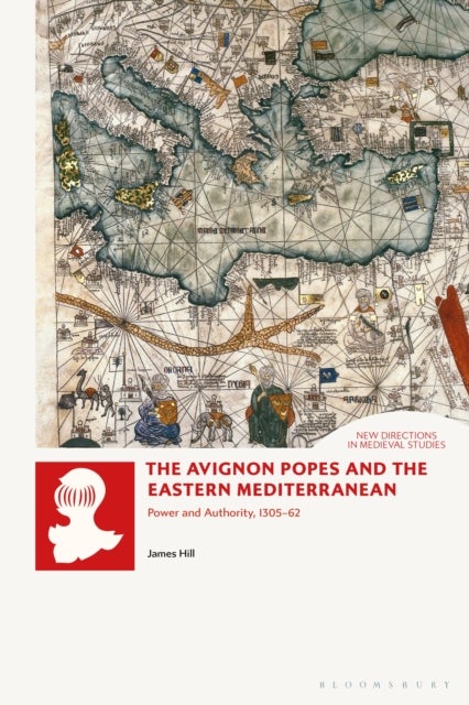 Avignon Popes and the Eastern Mediterranean - Power and Authority, 1305-62