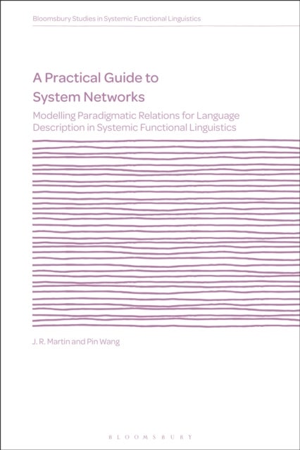 A Practical Guide to System Networks - Modelling Paradigmatic Relations for Language Description in Systemic Functional Linguistics