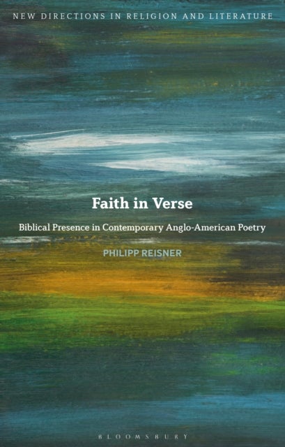Faith in Verse - Biblical Presence in Contemporary Anglo-American Poetry