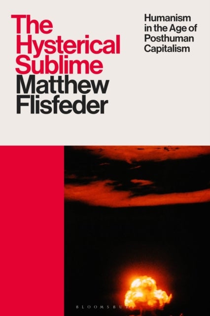 Hysterical Sublime - Humanism in the Age of Posthuman Capitalism