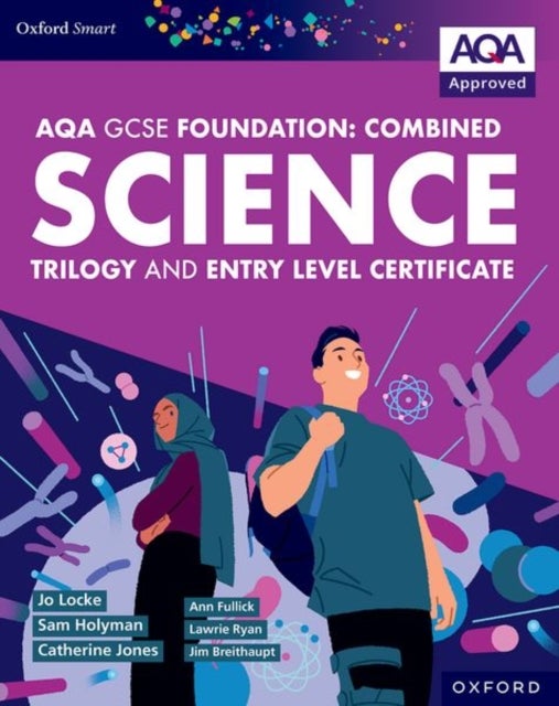 Oxford Smart AQA GCSE Sciences (Foundation): Combined Science Trilogy and Entry Level Certificate Student Book