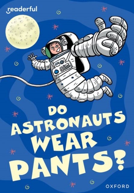 Readerful Rise: Oxford Reading Level 8: Do Astronauts Wear Pants?