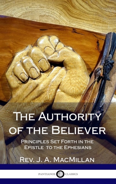 The Authority of the Believer - Principles Set Forth in the Epistle to the Ephesians (Hardcover)