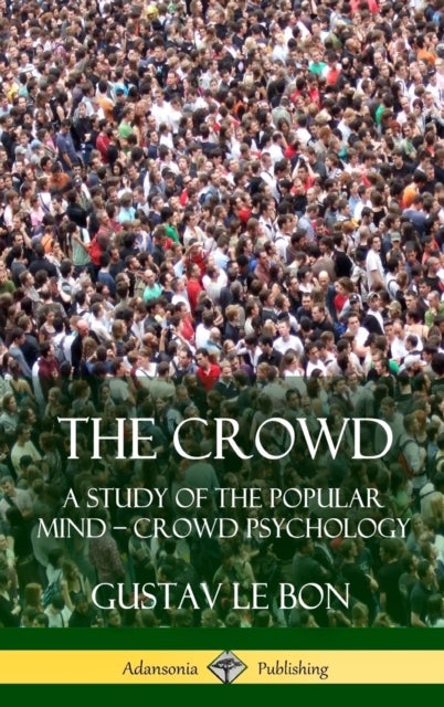 Crowd - A Study of the Popular Mind - Crowd Psychology