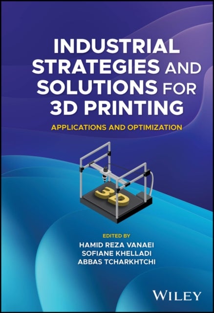 Industrial Strategies and Solutions for 3D  Printing – Applications and Optimization - Applications and Optimization