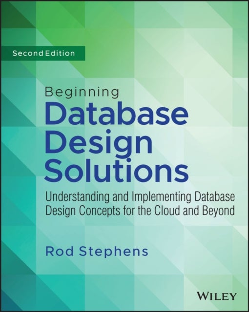 Beginning Database Design Solutions – Understanding and Implementing Database Design Concepts for the Cloud and Beyond 2nd Edition - Understanding and Implementing Database Design Concepts for the Cloud and Beyond
