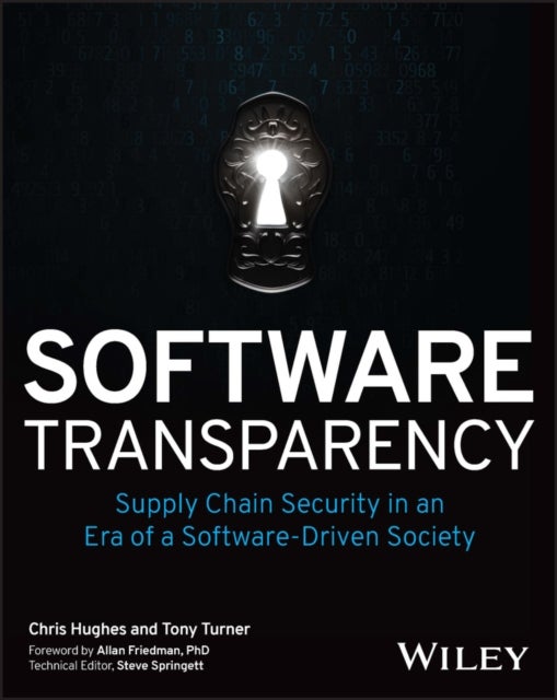 Software Transparency – Supply Chain Security in an Era of a Software–Driven Society - Supply Chain Security in an Era of a Software-Driven Society