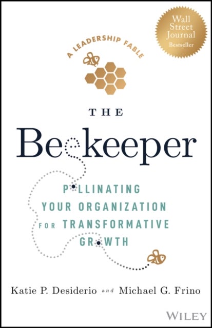 The Beekeeper – Pollinating Your Organization for Transformative Growth - Pollinating Your Organization for Transformative Growth