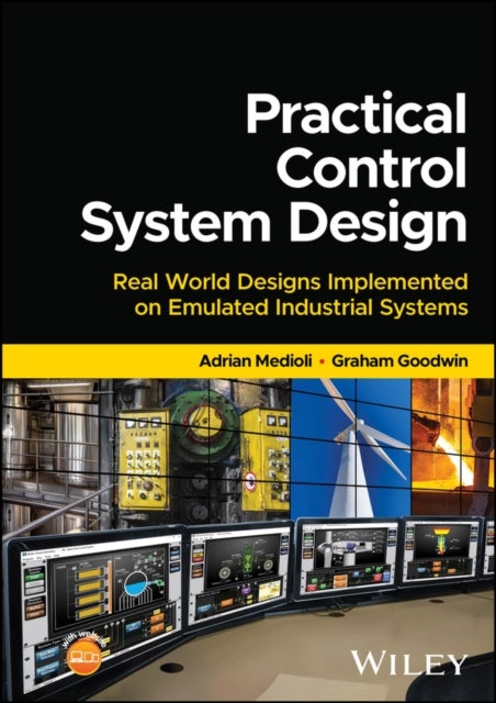 Practical Control System Design – Real World Designs implemented on Emulated Industrial Systems - Real World Designs Implemented on Emulated Industrial Systems