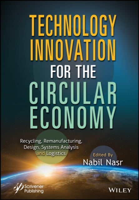 Technology Innovation for the Circular Economy –  Recycling, Remanufacturing, Design, System  Analysis and Logistics - Recycling, Remanufacturing, Design, System Analysis and Logistics