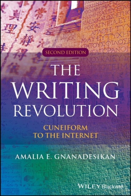 The Writing Revolution: Cuneiform to the Internet,  Second Edition - Cuneiform to the Internet