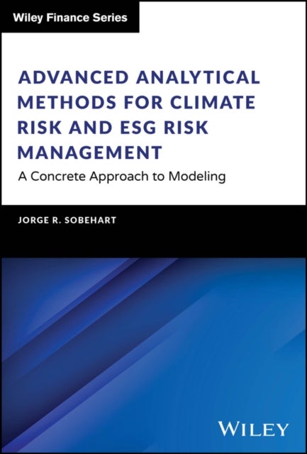 Advanced Analytical Methods for Climate Risk and ESG Risk Management: A Concrete Approach to Modeling - A Concrete Approach to Modeling