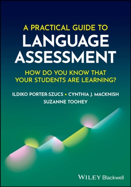 A Practical Guide to Language Assessment – How Do You Know That Your Students Are Learning? - How Do You Know That Your Students Are Learning?