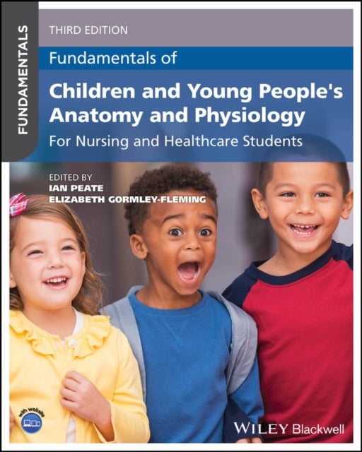 Fundamentals of Children and Young People's Anatom y and Physiology: For Nursing and Healthcare Stude nts, 3rd Edition - For Nursing and Healthcare Students