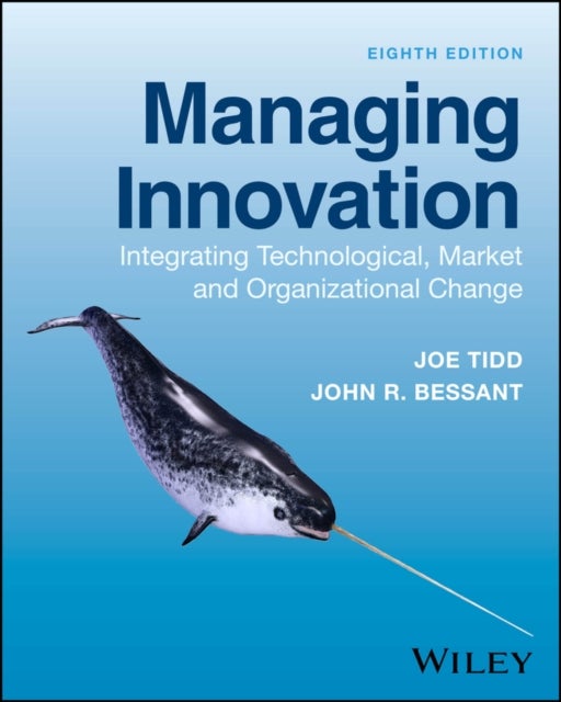 Managing Innovation - Integrating Technological, Market and Organization