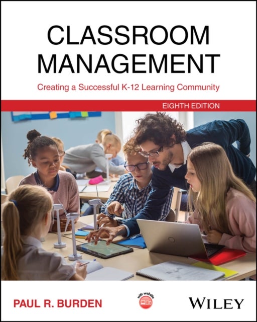 Classroom Management: Creating a Successful K–12 L earning Community, 8th Edition - Creating a Successful K-12 Learning Community