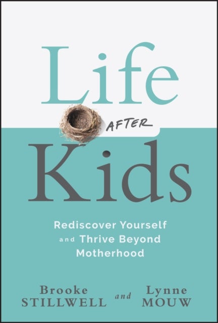Life After Kids - Rediscover Yourself and Thrive Beyond Motherhood