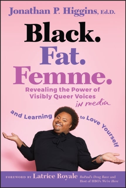 Black. Fat. Femme.: Revealing the Power of Visibly  Queer Voices in Media and Learning to Love Yourse lf