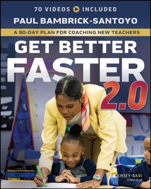Get Better Faster 2.0: A 90–Day Plan for Coaching New Teachers - A 90-Day Plan for Coaching New Teachers