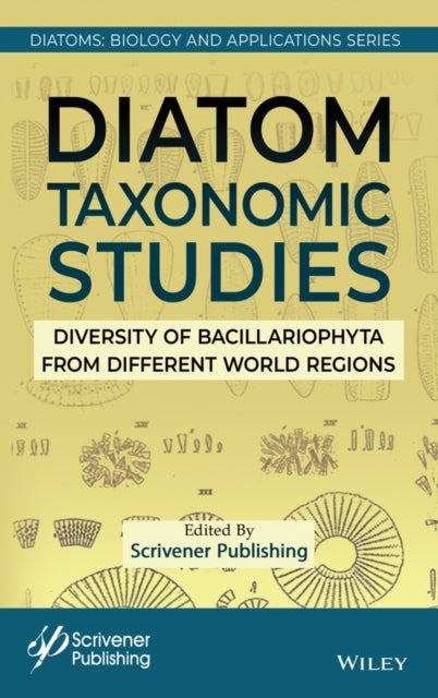 Diatom Taxonomic Studies: Diversity of Bacillariop hyta from Different World Regions - Diversity of Bacillariophyta from Different World Regions
