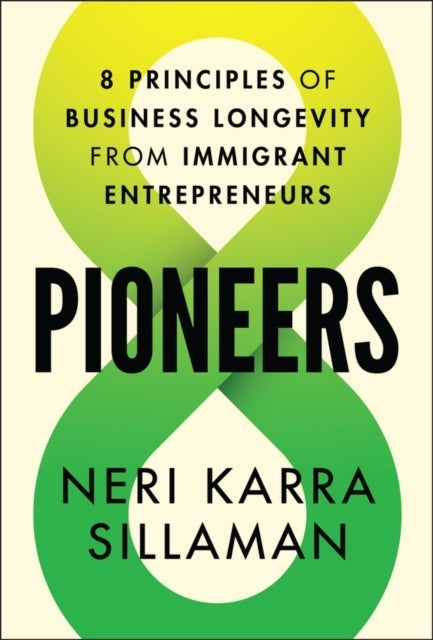 Pioneers: 8 Principles of Business Longevity from Immigrant Entrepreneurs