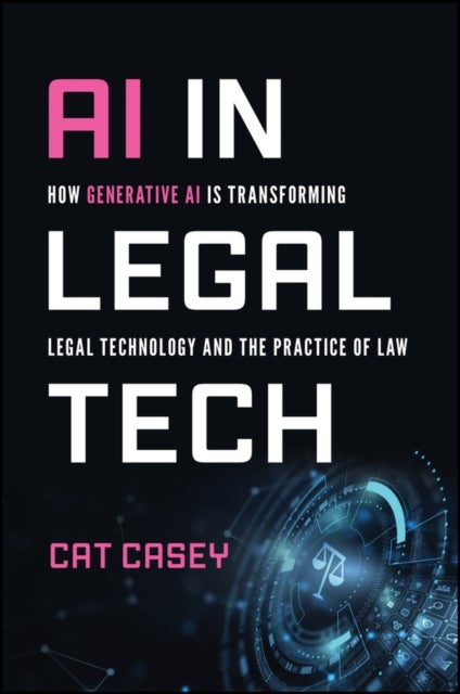 AI in Legal Tech - How Generative AI Is Transforming Legal Technology and the Practice of Law
