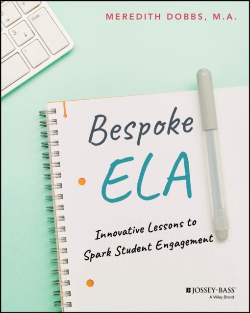 Bespoke ELA: Innovative Lessons to Spark Student E ngagement - Innovative Lessons to Spark Student Engagement