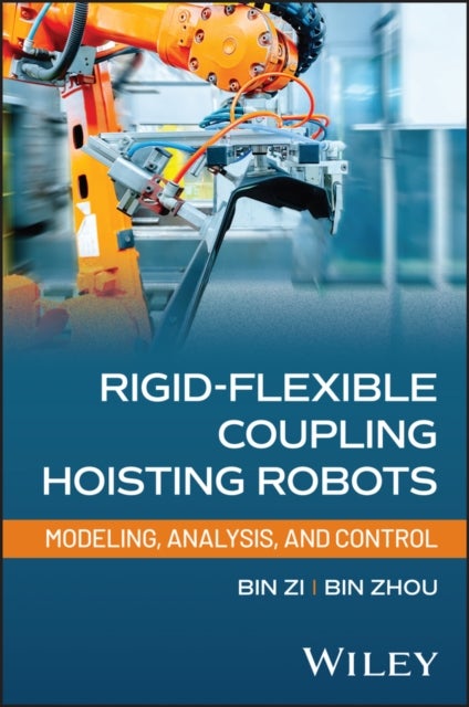 Rigid–Flexible Coupling Hoisting Robots: Modeling,  Analysis, and Control - Modeling, Analysis, and Control