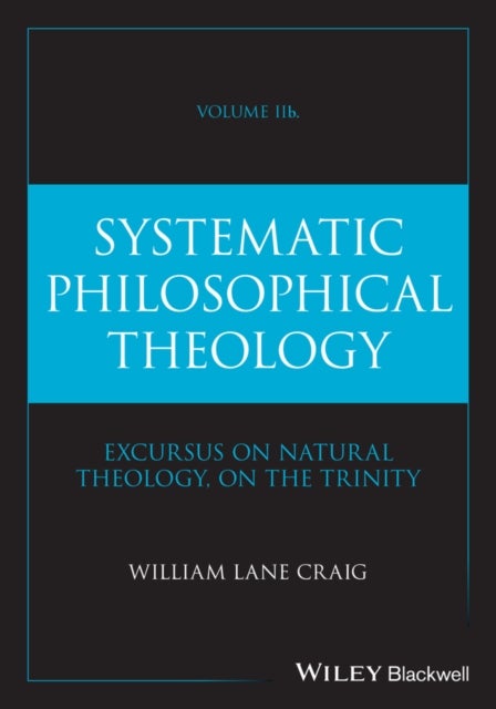 Systematic Philosophical Theology, Volume 2b - On God: Excursus on Natural Theology, on The Trinity