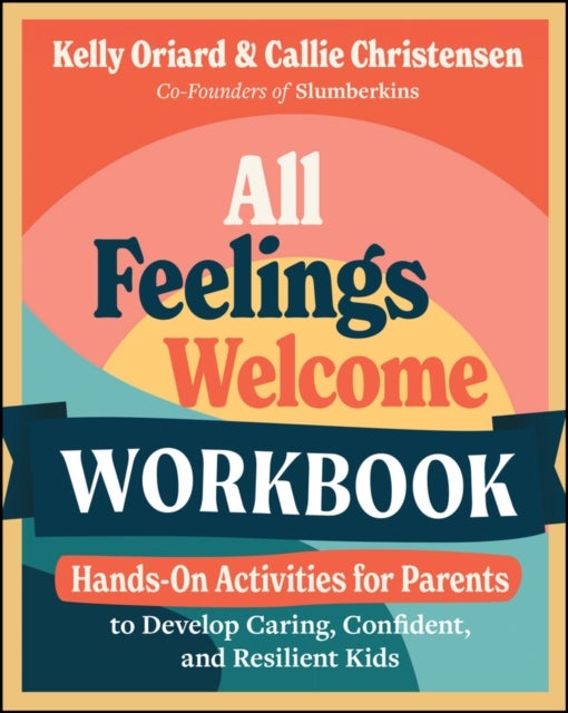 All Feelings Welcome Workbook - Hands-On Activities for Parents to Develop Caring, Confident, and Resilient Kids