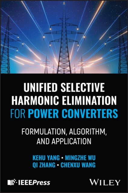 Unified Selective Harmonic Elimination for Power C onverters: Formulation, Algorithm, and Application - Formulation, Algorithm, and Application