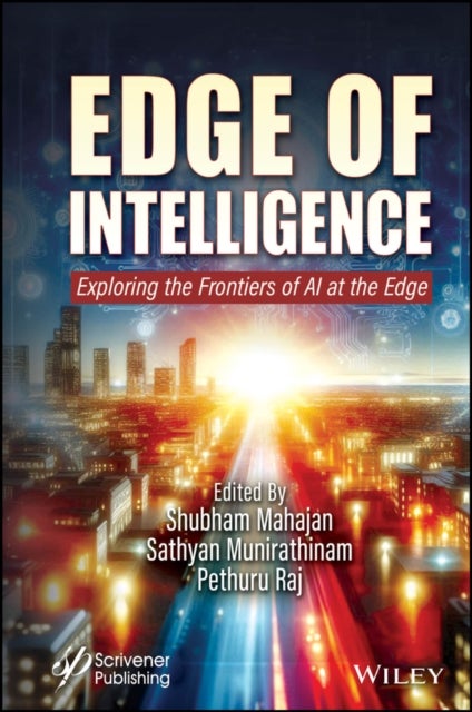 Edge of Intelligence: Exploring the Frontiers of A I at the Edge - Exploring the Frontiers of AI at the Edge