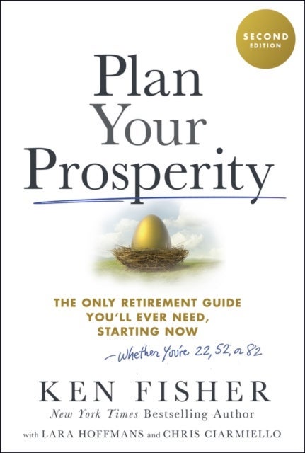 Plan Your Prosperity 2e: The Only Retirement Guide  You′ll Ever Need, Starting Now–Whether You′re 22,  52 or 82