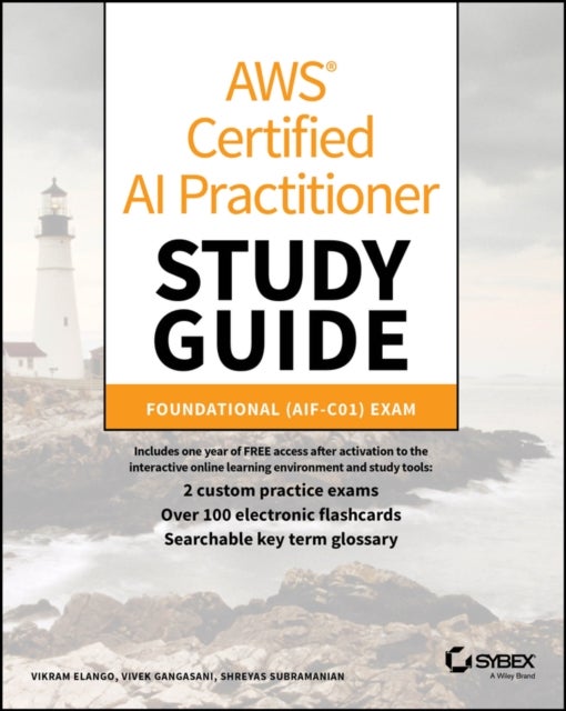 AWS Certified AI Practitioner Study Guide: Foundat ional (AIF–C01) Exam - Foundational (AIF-C01) Exam