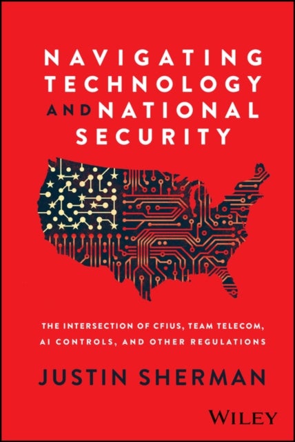 Navigating Technology and National Security - The Intersection of CFIUS, Team Telecom, AI Controls, and Other Regulations