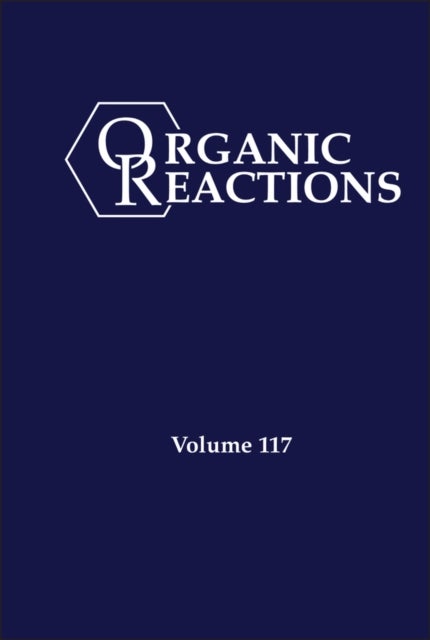 Organic Reactions, Volume 117 Cloth