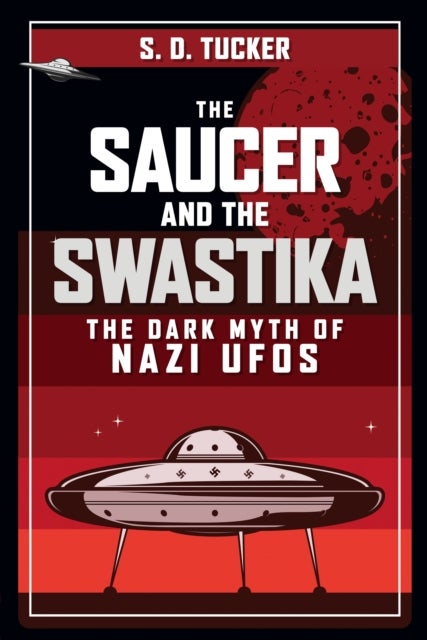 Saucer and the Swastika - The Dark Myth of Nazi UFOs