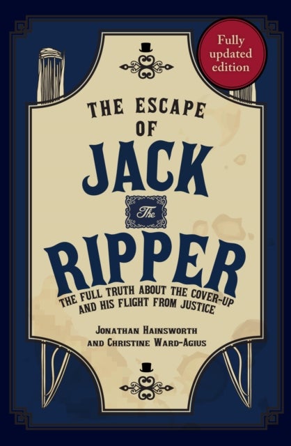 Escape of Jack the Ripper - The Full Truth About the Cover-up and His Flight from Justice