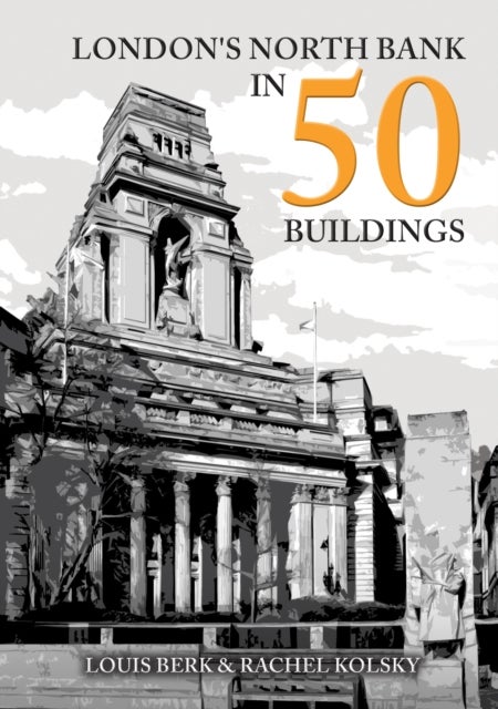 London''s North Bank in 50 Buildings