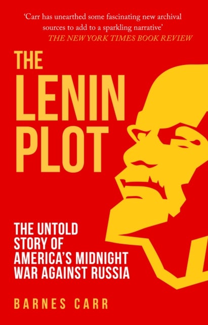 Lenin Plot - The Untold Story of America’s Midnight War Against Russia