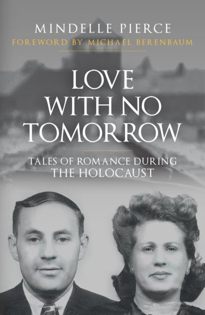 Love with No Tomorrow - Tales of Romance During the Holocaust