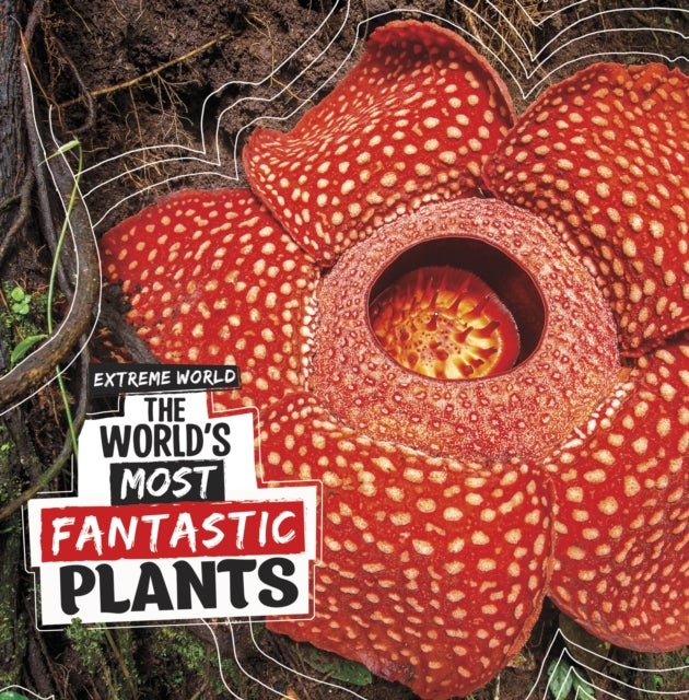 World''s Most Fantastic Plants