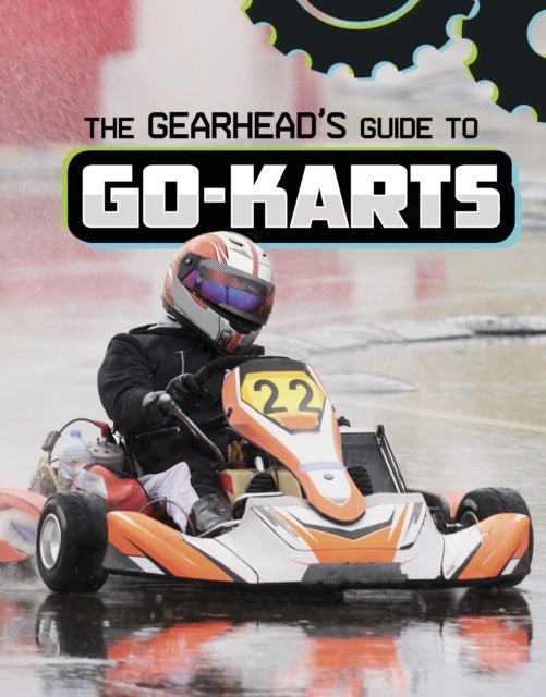 Gearhead''s Guide to Go-Karts