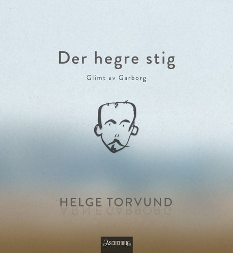 Der hegre stig - glimt av Garborg : skrifter i sampling : dikt