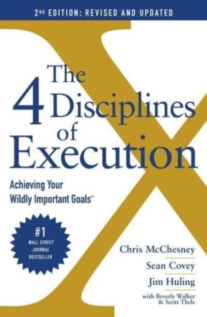 The 4 Disciplines of Execution: Revised and Updated - Achieving Your Wildly Important Goals