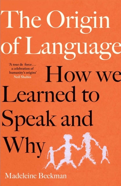 The Origin of Language - How We Learned to Speak and Why