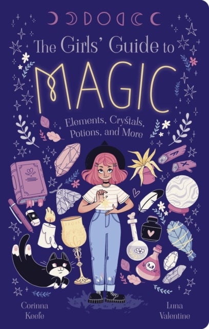 Girls'' Guide to Magic - Elements, Crystals, Potions, and More