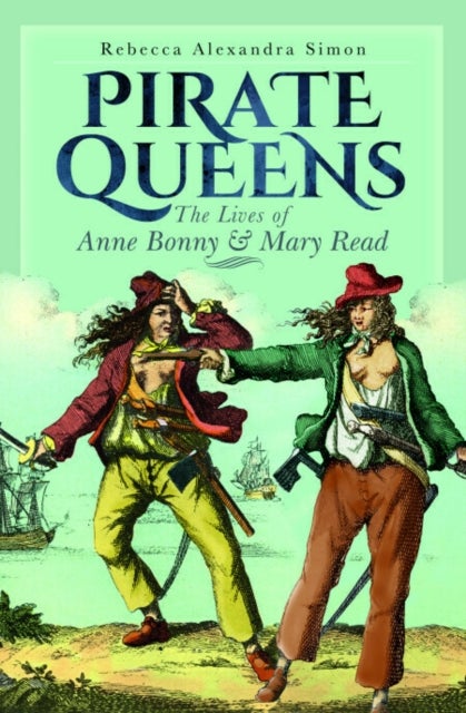 Pirate Queens - The Lives of Anne Bonny & Mary Read