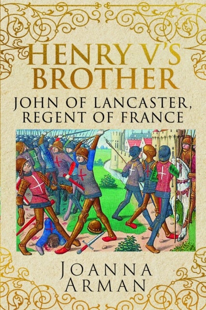 Henry V's Brother - John of Lancaster, Regent of France