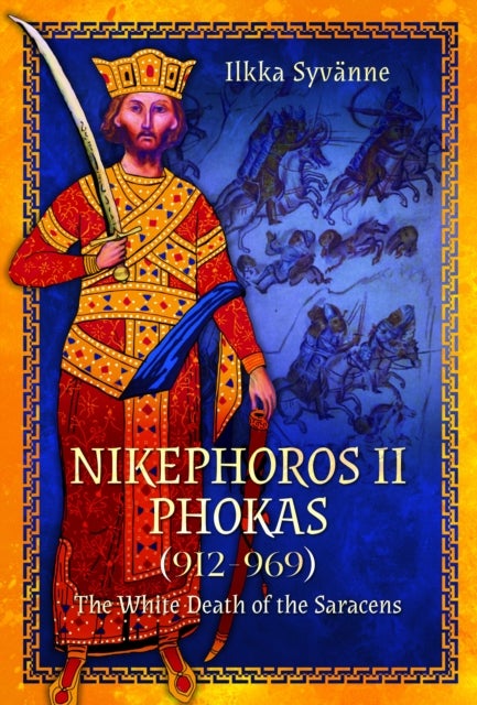 Nikephoros II Phokas, 912–969 - The White Death of the Saracens